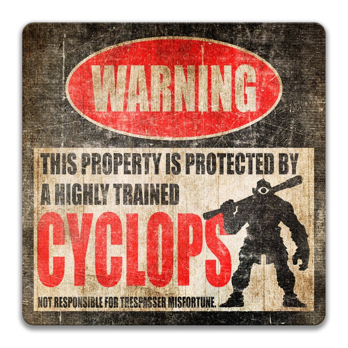 a warning sign that says "WARNING" and "THIS PROPERTY IS PROTECTED BY A HIGHLY TRAINED CYCLOPS".