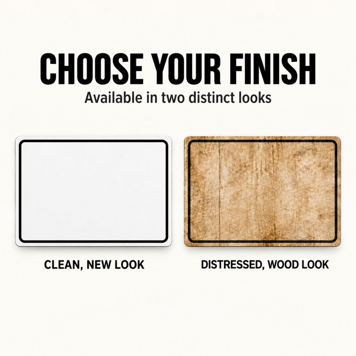 two different finishes of a sign, one clean and one distressed, with the text "CHOOSE YOUR FINISH" and "Available in two distinct looks" above them.