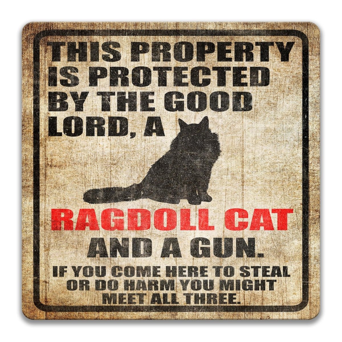 The image is a sign that reads "This property is protected by the good Lord, a Ragdoll Cat and a gun. If you come here to steal or do harm, you might meet all three."