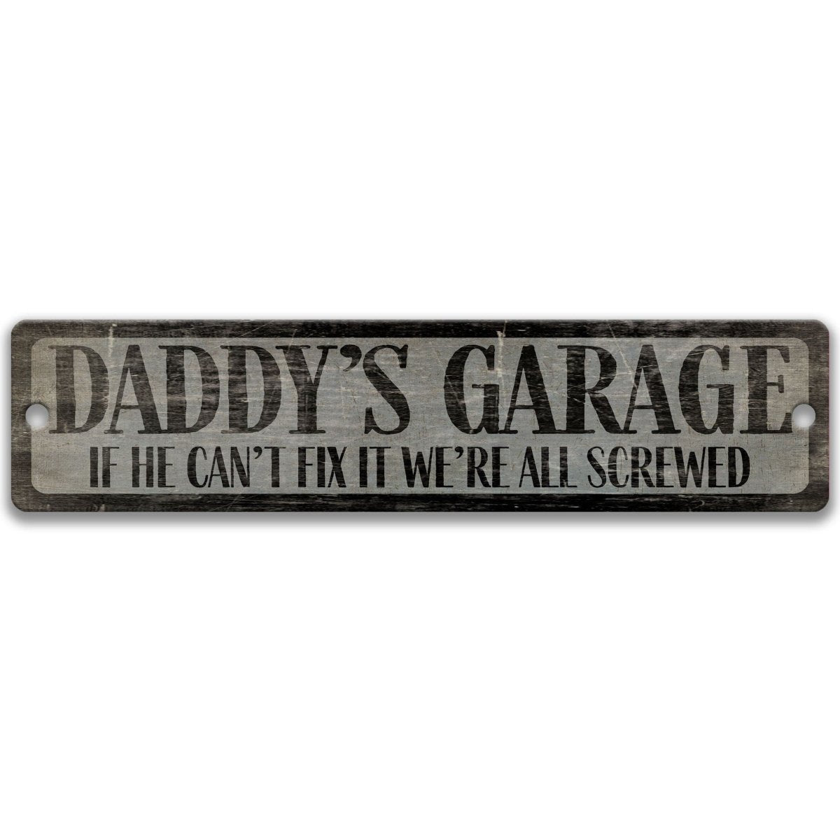 a sign with the text "DADDY'S GARAGE IF HE CAN'T FIX IT WE'RE ALL SCREWED" in a distressed, weathered appearance.