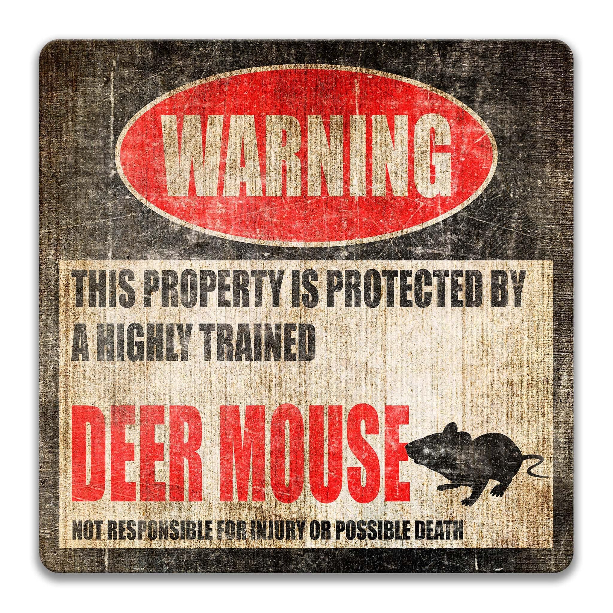 a warning sign that says "WARNING THIS PROPERTY IS PROTECTED BY A highly trained deer mouse. NOT RESPONSIBLE FOR INJURY OR POSSIBLE DEATH".