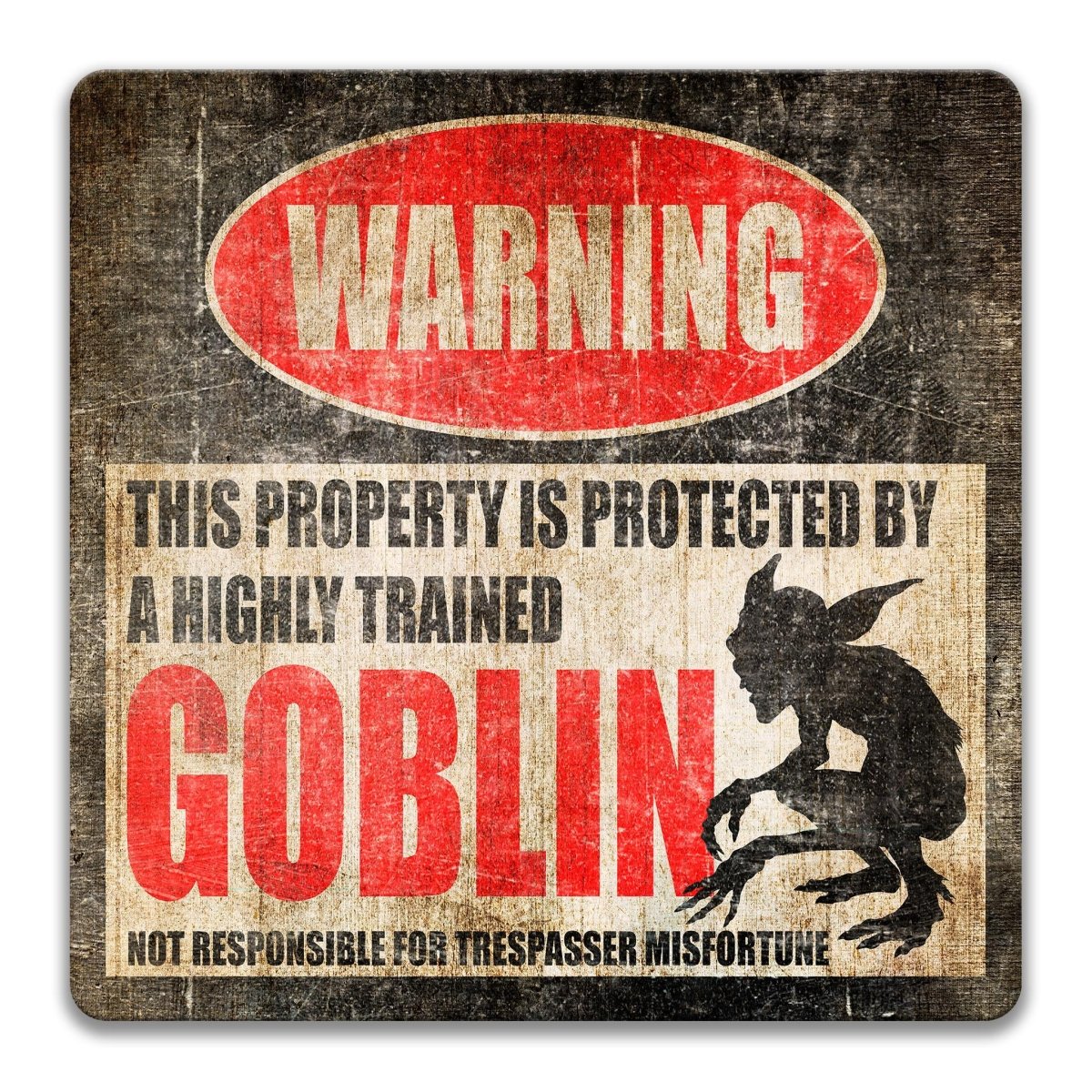 a warning sign that says "WARNING" and "THIS PROPERTY IS PROTECTED BY A HIGHLY TRAINED GOBlin".