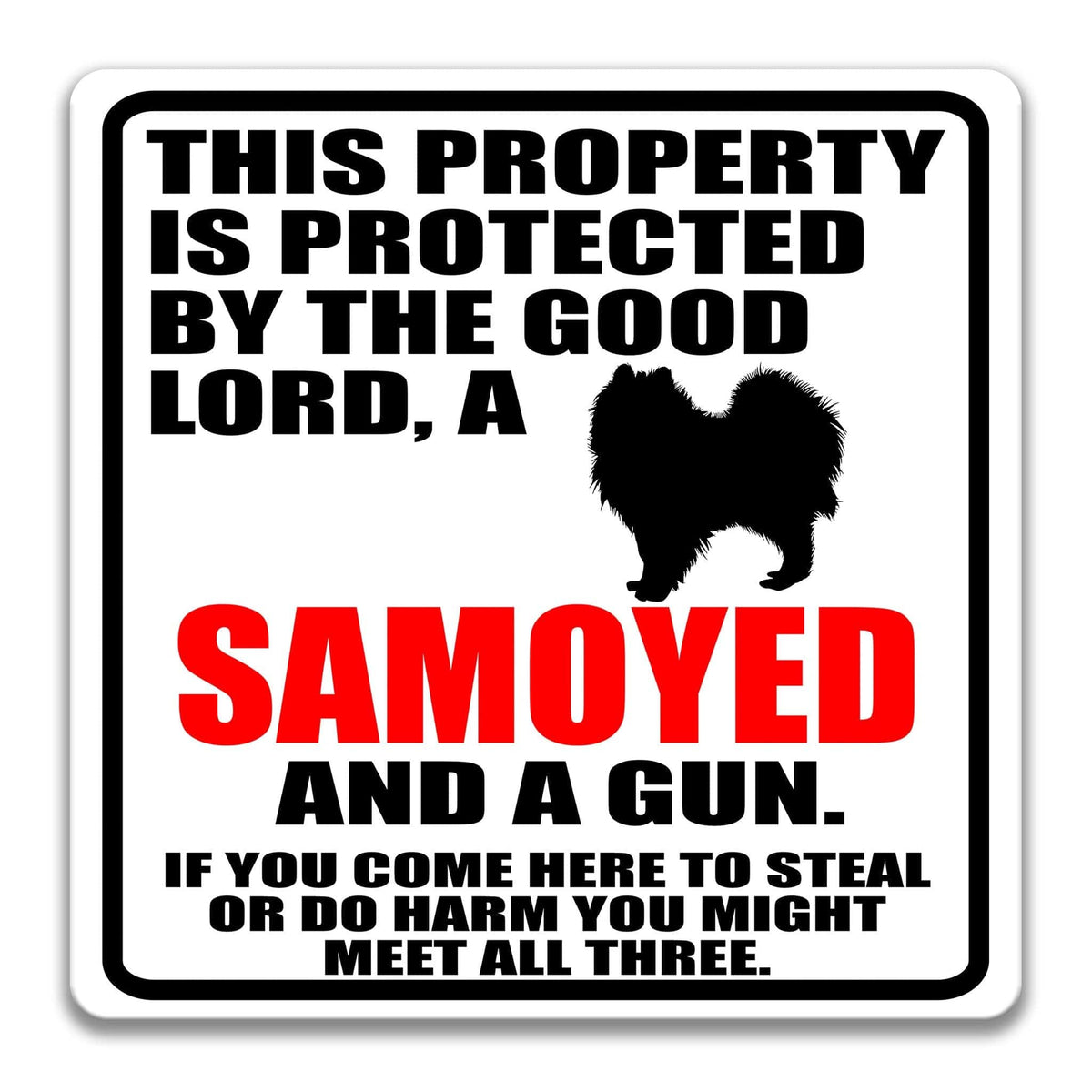 a sign with a warning message about a property being protected by a good Lord and a gun. The sign also includes a graphic of a Samoyed dog, which is a breed of dog known for its intelligence and loyalty. The sign provides a clear and concise message about the property's security and the presence of a gun.
