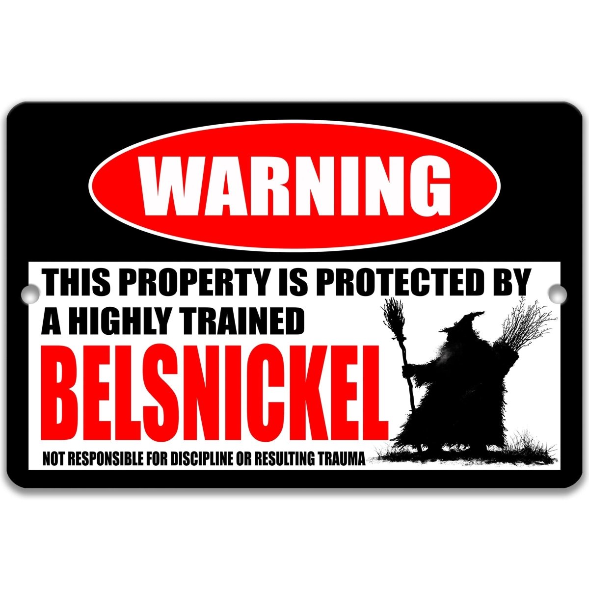 a warning sign that says "WARNING" and "THIS PROPERTY IS PROTECTED BY A highly trained Belsnickel".