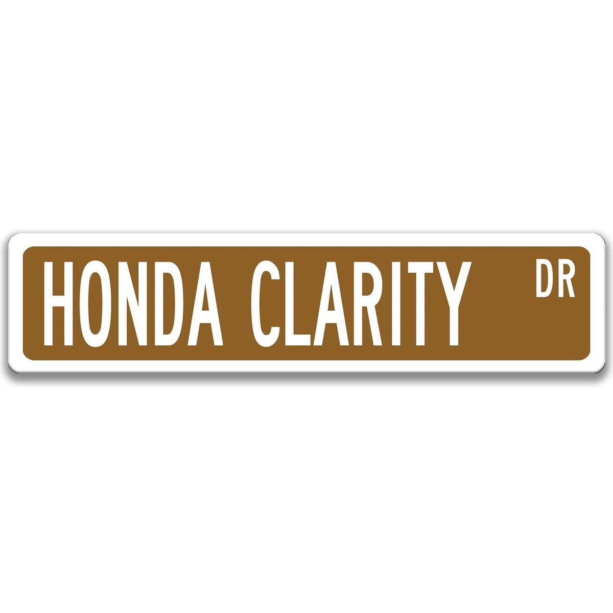 Brown Honda Clarity DR aluminum street sign with white lettering