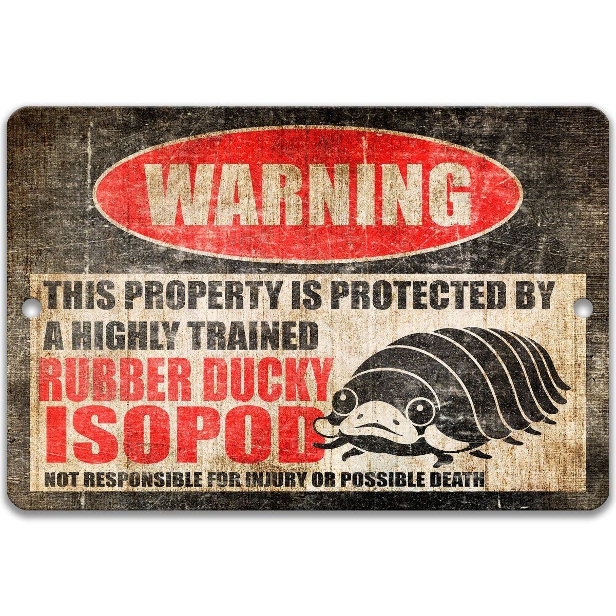a warning sign with the text "WARNING" and "THIS PROPERTY IS PROTECTED BY A HIGHLY TRAINED RUBBER DUCKY ISOPOD NOT RESPONSIBLE FOR INJURY OR POSSIBLE DEATH".