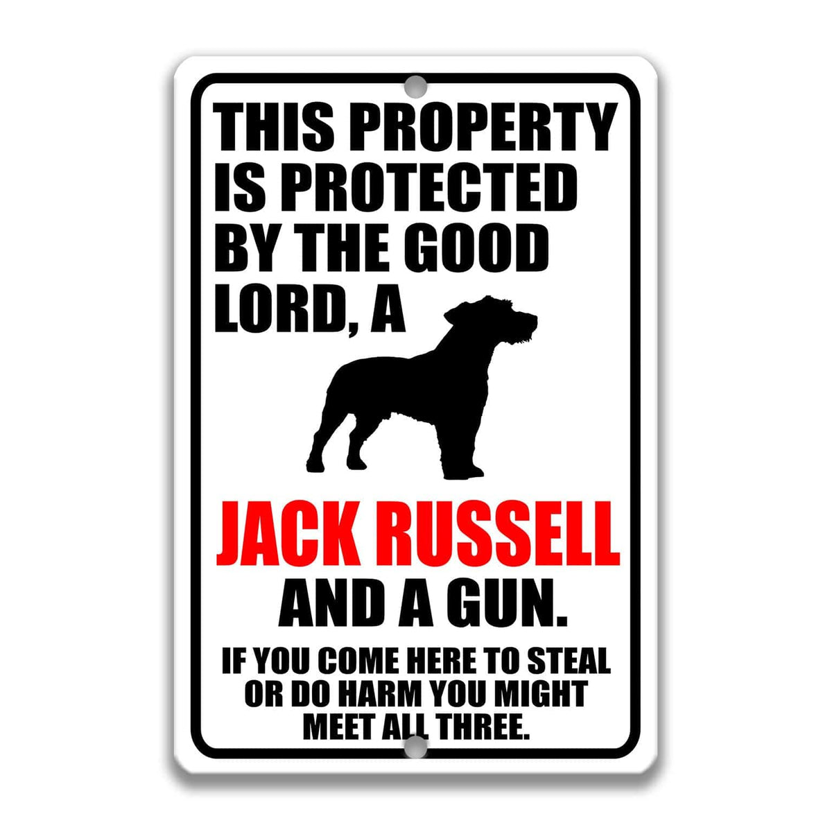 a sign with a black silhouette of a dog and text that reads "This property is protected by the good Lord, a Jack Russell and a gun. If you come here to steal or do harm you might meet all three."