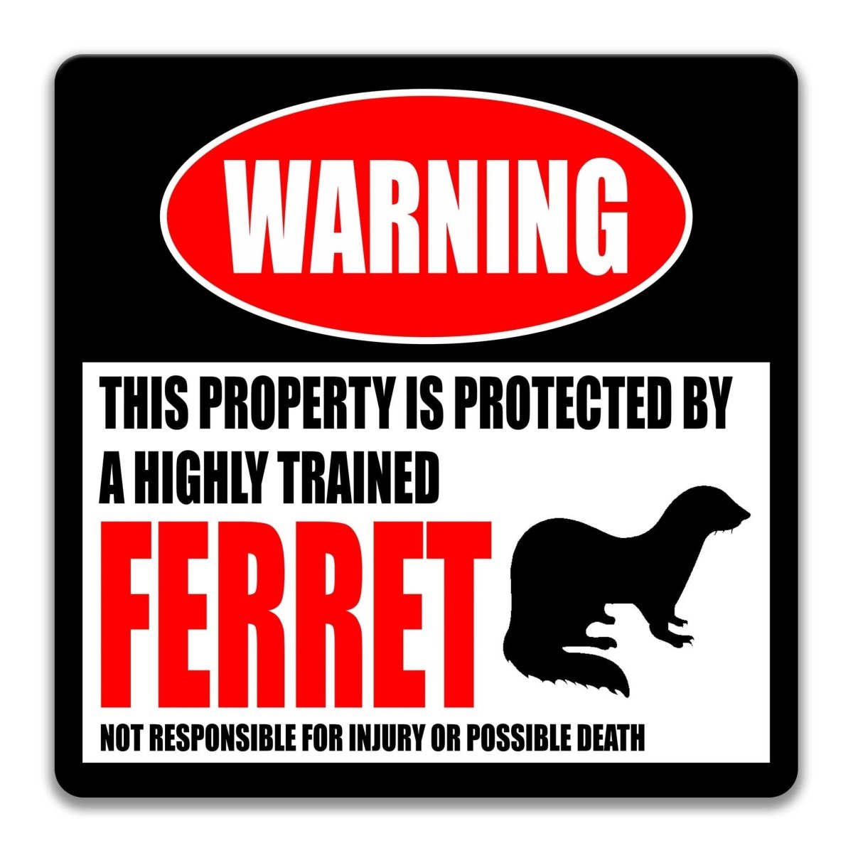 Ferret property warning sign, novelty Ferret-owner gag, highly trained Ferret joke with ferret silhouette