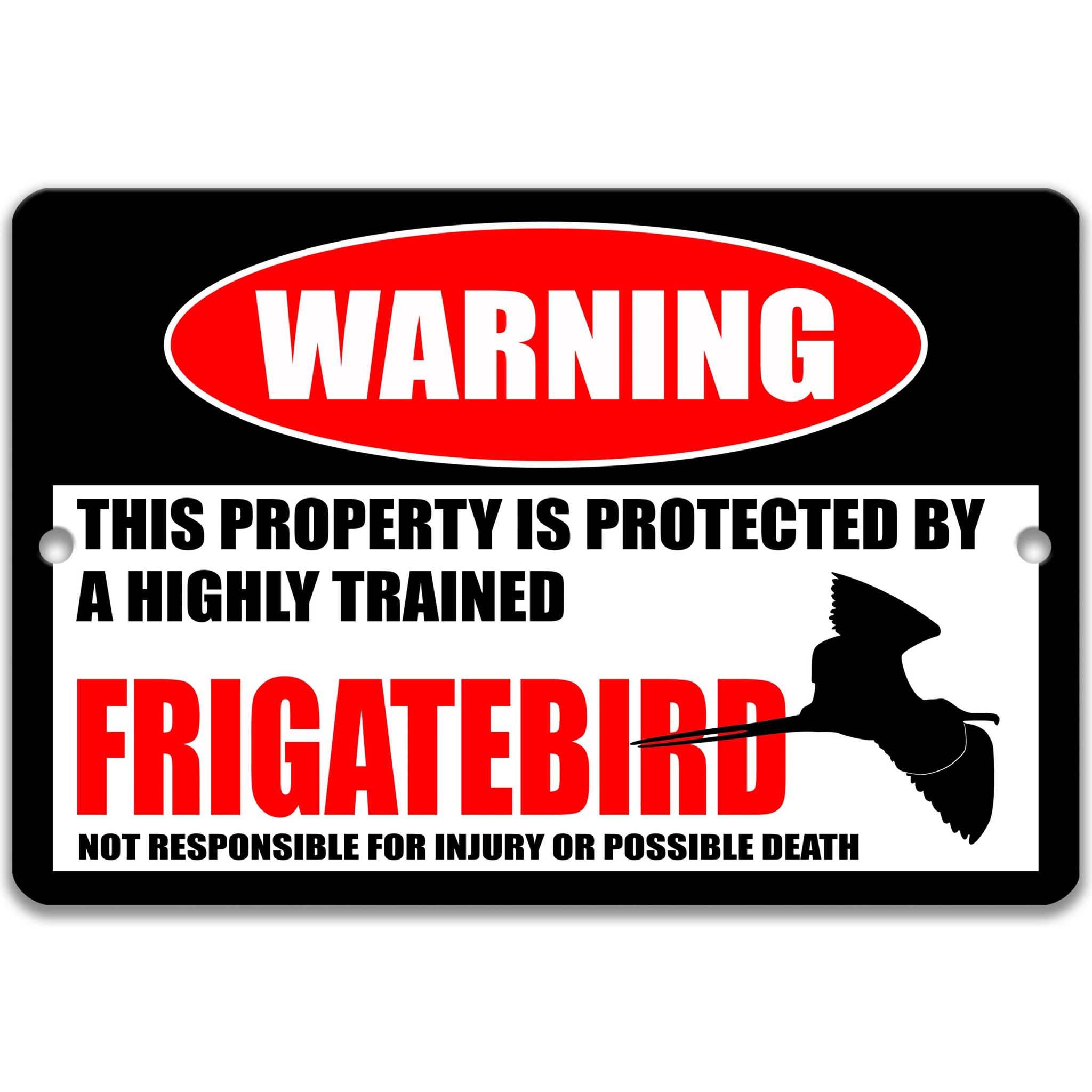 a warning sign that says "This property is protected by a highly trained Frigatebird" and states that it is not responsible for injury or possible death.