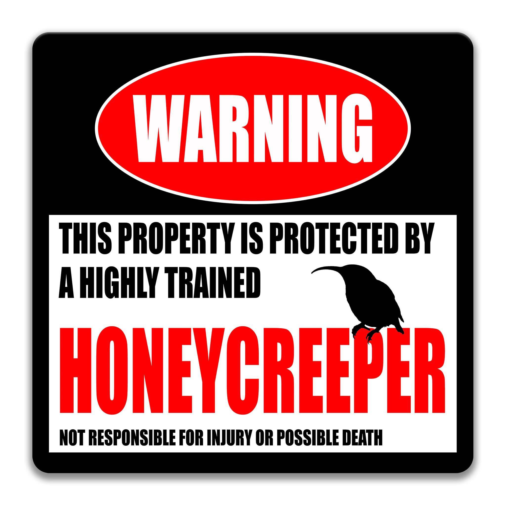 a warning sign that states "This property is protected by a highly trained honeycreeper. Not responsible for injury or possible death."