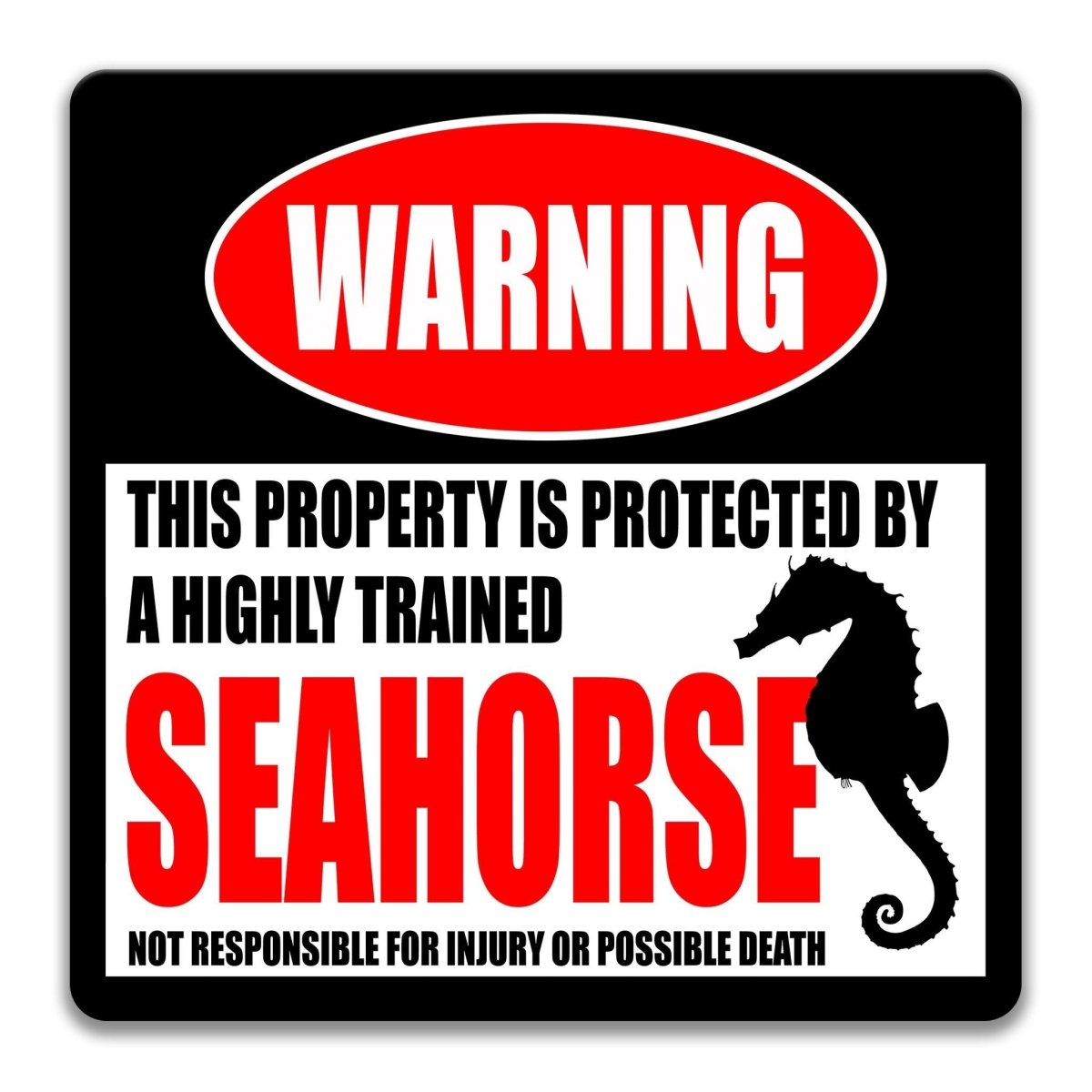 a warning sign that states "This property is protected by a highly trained seahorse" and "not responsible for injury or possible death".