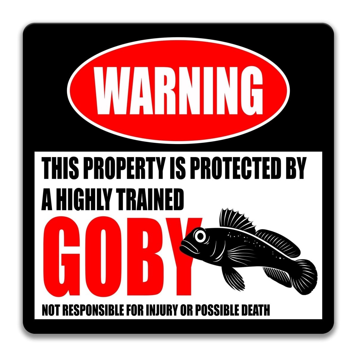 a warning sign that says "WARNING" and "THIS PROPERTY IS PROTECTED BY A highly trained GOBY".