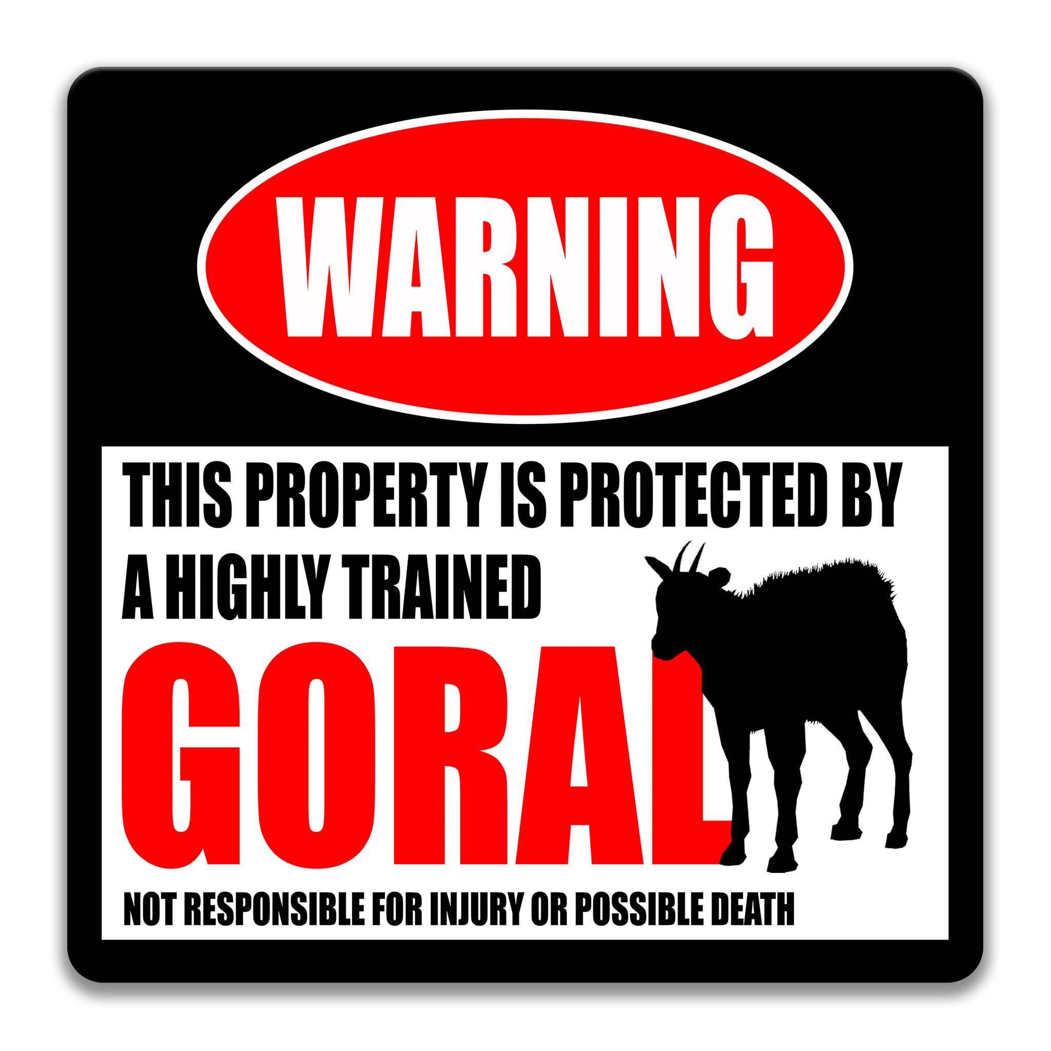 a warning sign that states "This property is protected by a highly trained GORAL" and includes a silhouette of a goat. The sign also states that it is not responsible for injury or possible death.