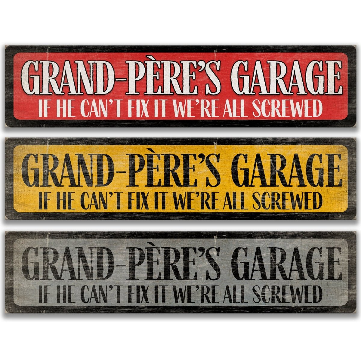 three signs with the same message, stating "Grand-Père's Garage" and "If he can't fix it, we're all screwed".