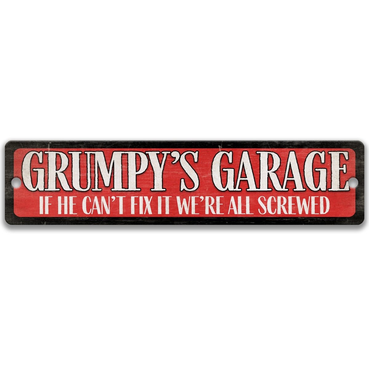 a sign with the text "GRUMPY'S GARAGE" in a bold, red font. The sign also includes the text "IF HE CAN'T FIX IT WE'RE ALL SCREWED" in a smaller font below the main text.