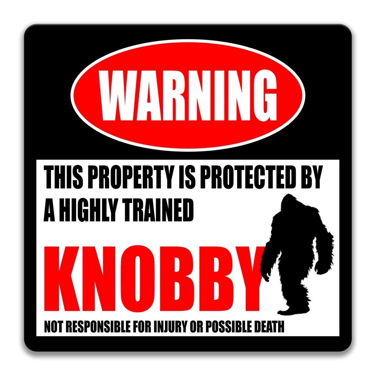 a warning sign that says "WARNING" and "KNOBBY" in bold letters. The sign also includes a silhouette of a large, furry creature, which appears to be a Sasquatch. The sign warns that the property is protected by a highly trained Sasquatch and that Knobby is not responsible for injury or possible death.
