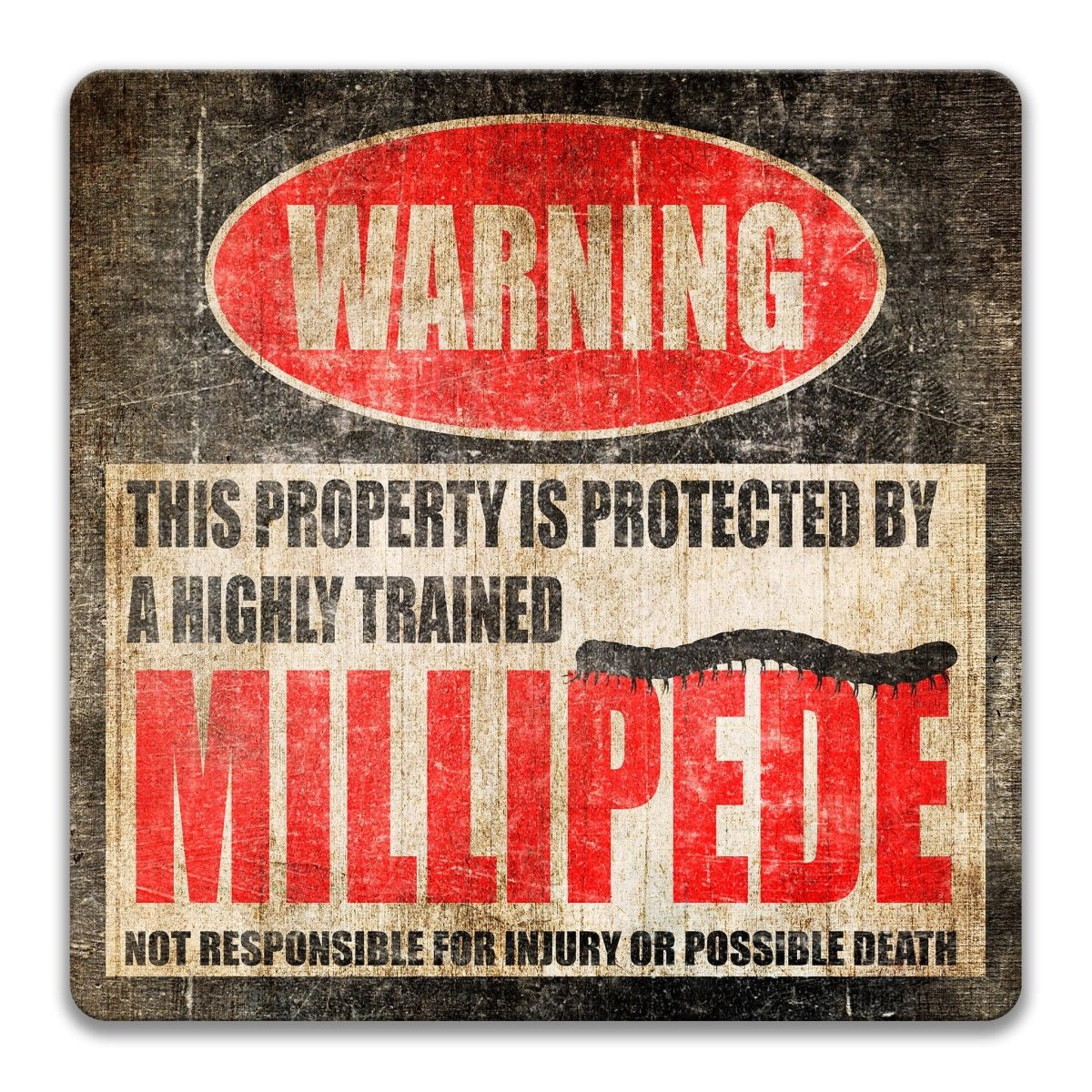 a warning sign that states "This property is protected by a highly trained millipede" and warns that it is not responsible for injury or possible death.