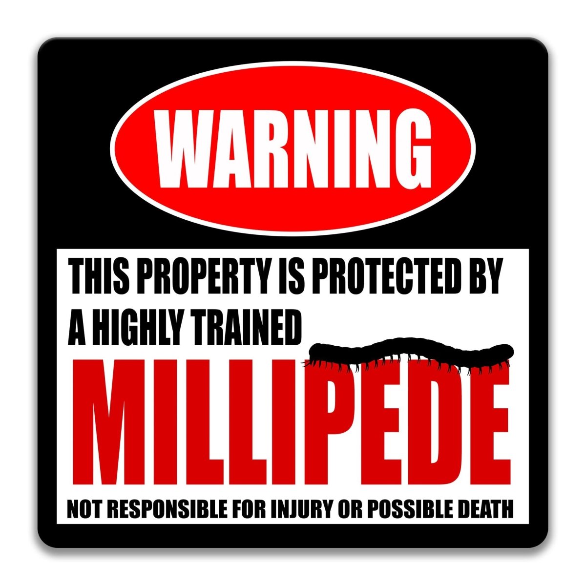a warning sign that states "This property is protected by a highly trained millipede" and includes a cautionary message about the property not being responsible for injury or possible death.