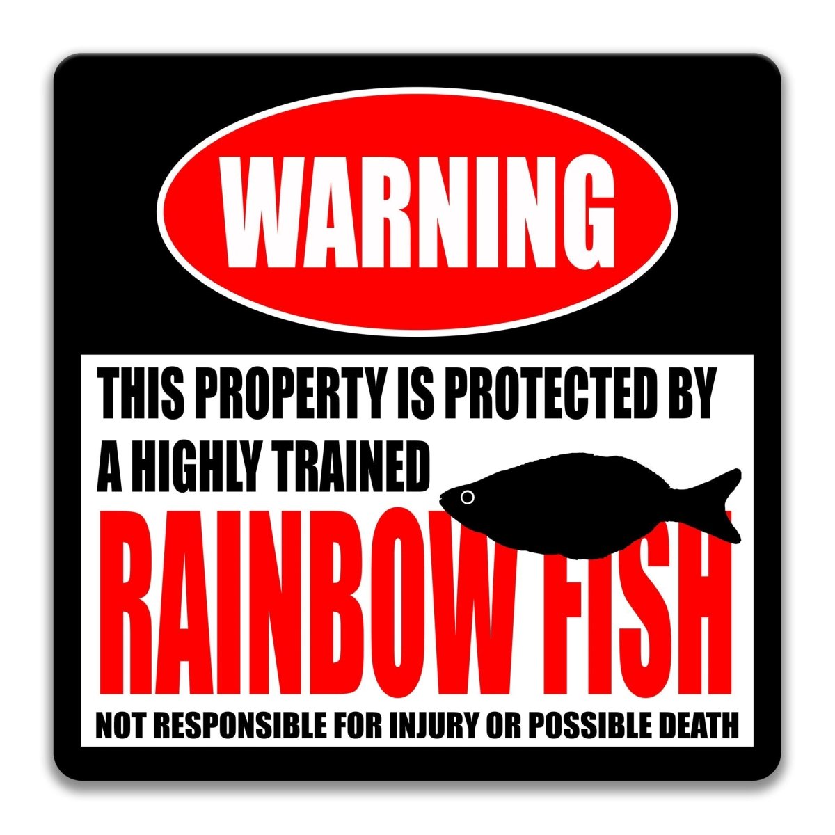 a warning sign that states "This property is protected by a highly trained rainbow fish. Not responsible for injury or possible death."