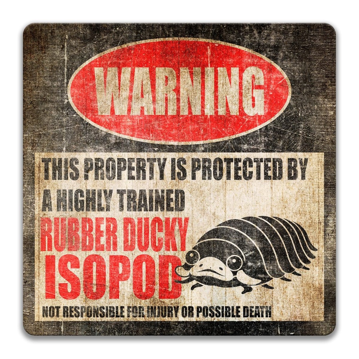 a warning sign that says "WARNING" and "THIS PROPERTY IS PROTECTED BY A HIGHLY TRAINED RUBBER DUCKY ISOPOD". The sign also includes a graphic of a rubber ducky and text that states "NOT RESPONSIBLE FOR INJURY OR POSSIBLE DEATH".