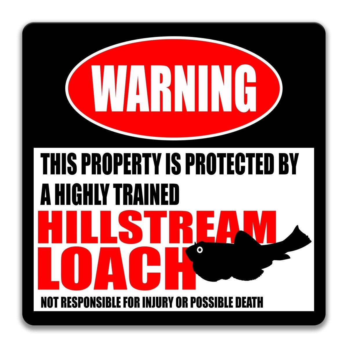 a warning sign that states "This property is protected by a highly trained hillstream loach" and "Not responsible for injury or possible death".