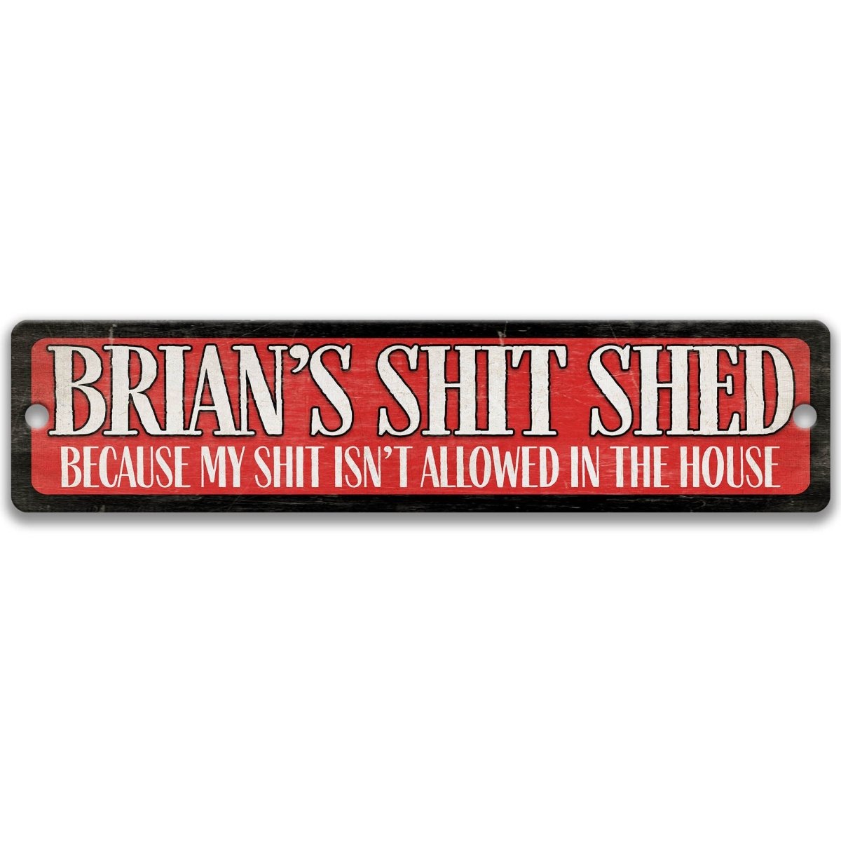 a sign with the text "BRIAN'S SHIT SHED" in bold letters, with the phrase "BECAUSE MY SHIT ISN'T ALLOWED IN THE HOUSE" underneath.