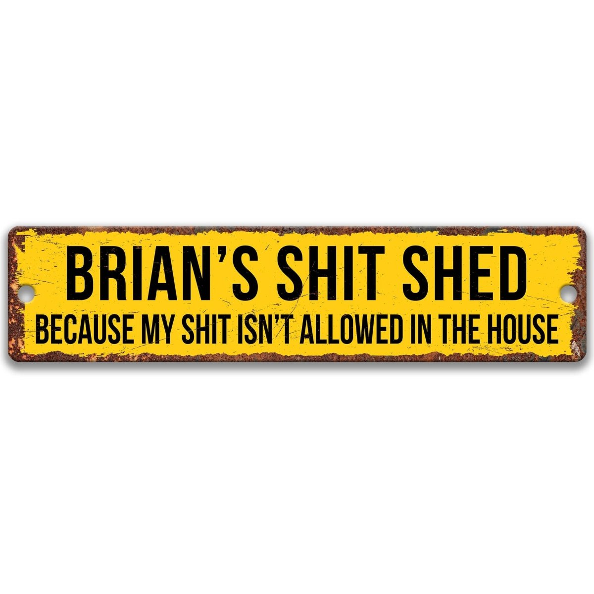 a sign with the text "BRIAN'S SHIT SHED BECAUSE MY SHIT ISN'T ALLOWED IN THE HOUSE" in bold black letters.