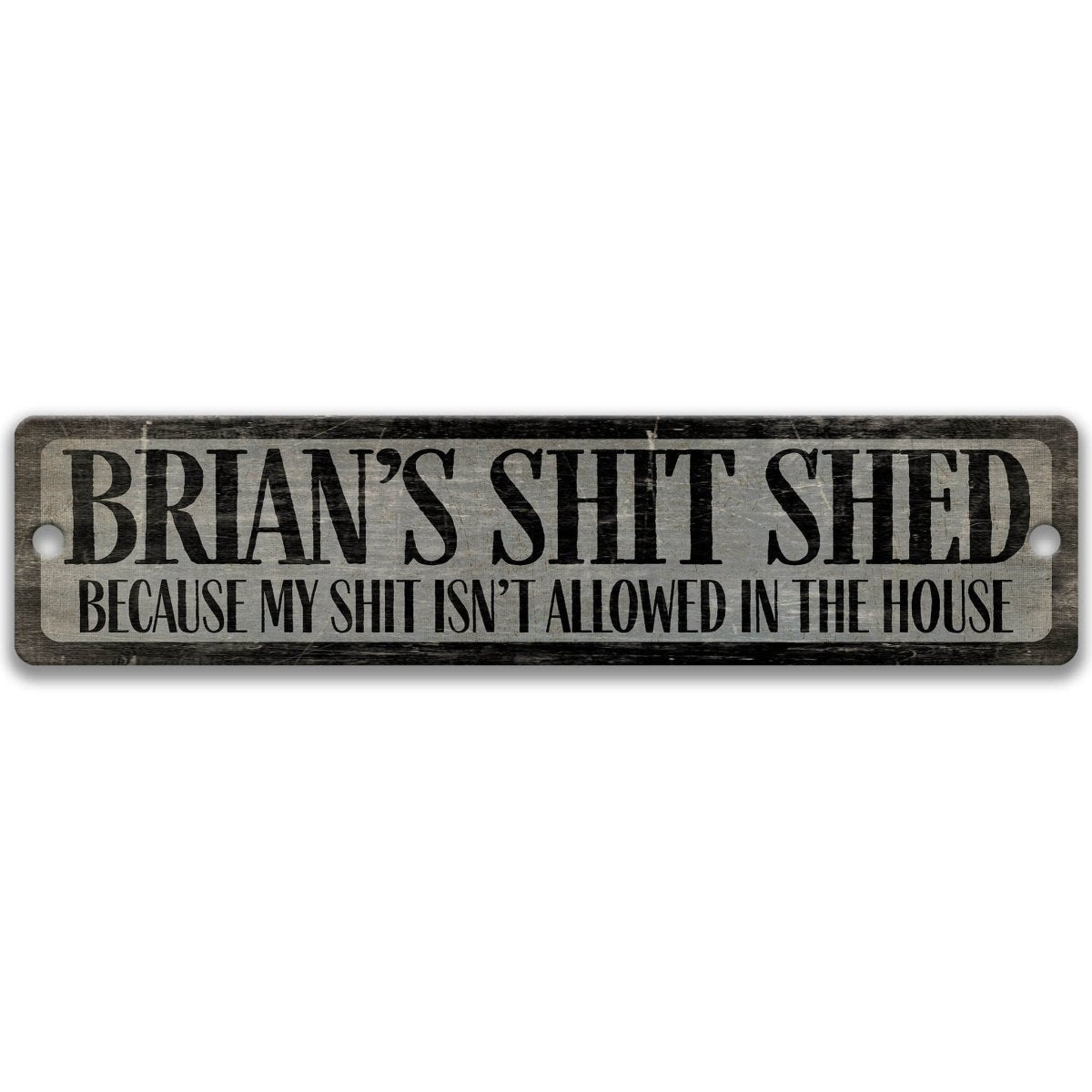 a sign with the text "BRIAN'S SHIT SHED" and below it, "BECAUSE MY SHIT ISN'T ALLOWED IN THE HOUSE".