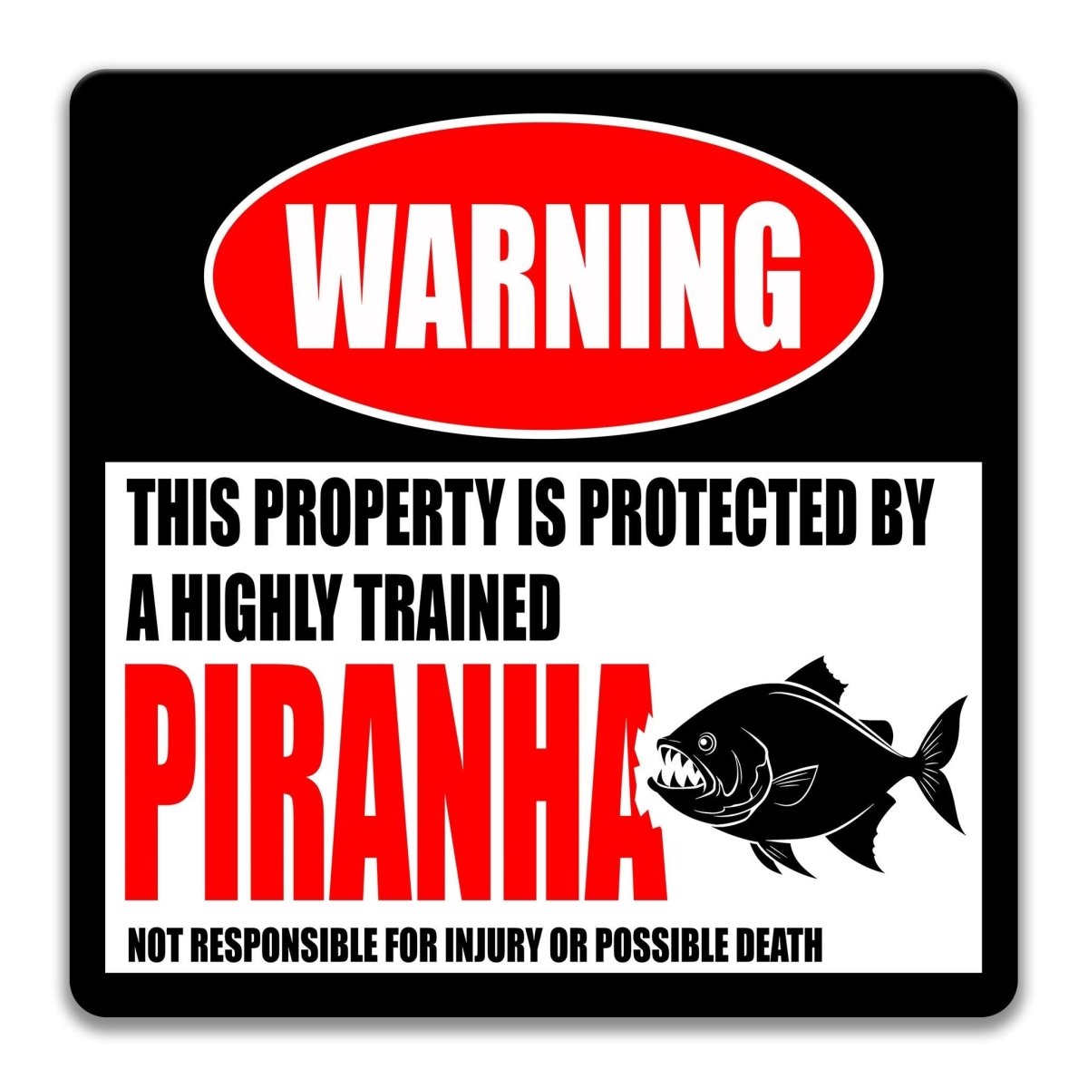a warning sign that says "WARNING" and "THIS PROPERTY IS PROTECTED BY A highly trained PIRANHA".