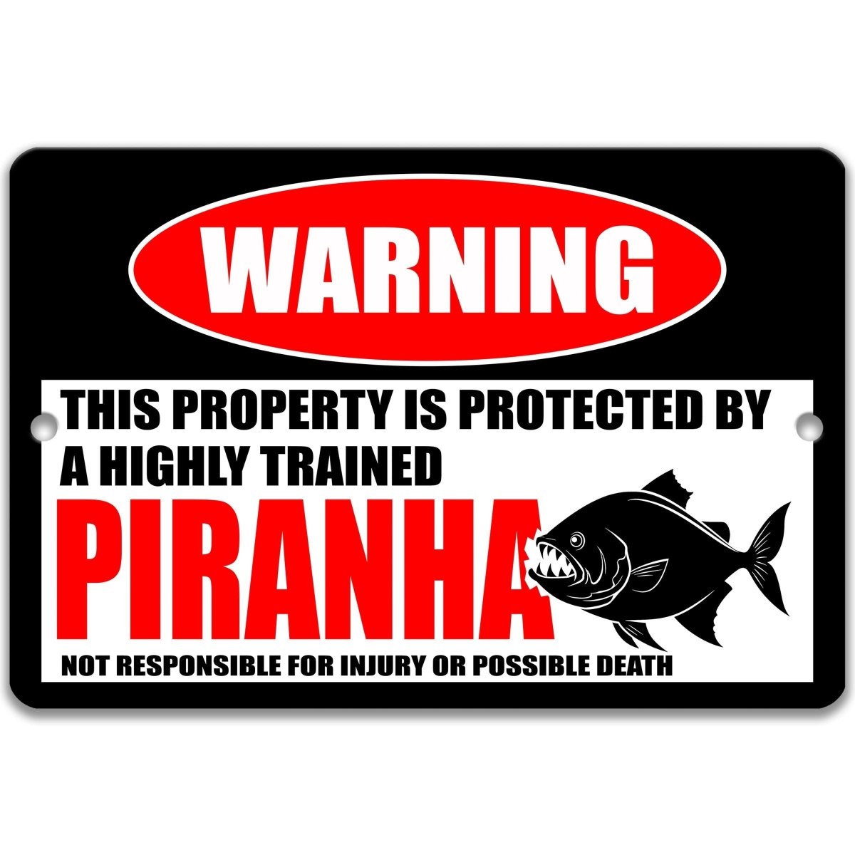 a warning sign that says "This property is protected by a highly trained PIRANHA" and is responsible for injury or possible death.