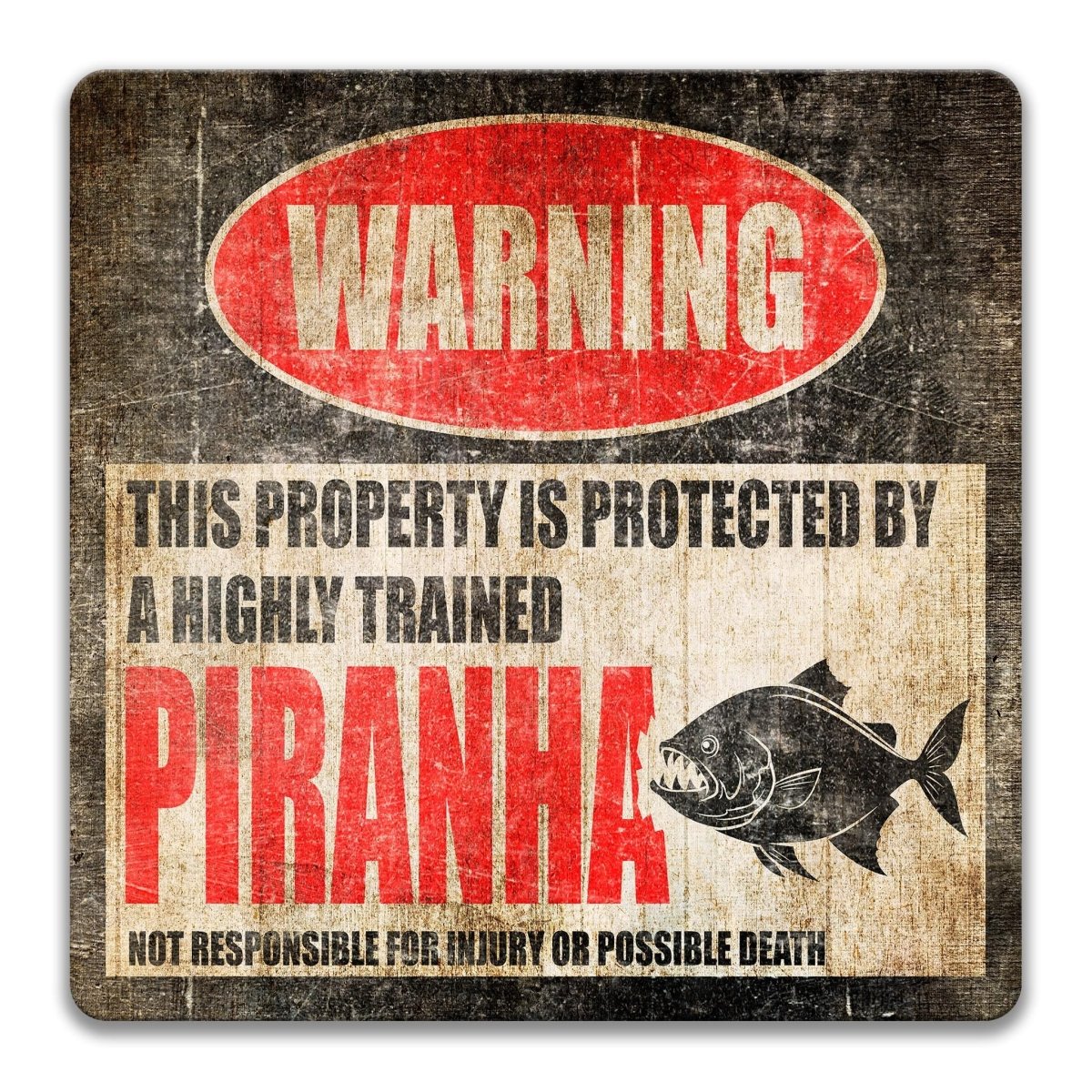a warning sign that says "WARNING" and "THIS PROPERTY IS PROTECTED BY A HIGHLY TRAINED PIRANHA". The sign also includes a graphic of a Piranha fish, which is a type of shark. The sign warns that the property is protected by highly trained Piranha sharks and that it is not responsible for injury or possible death.