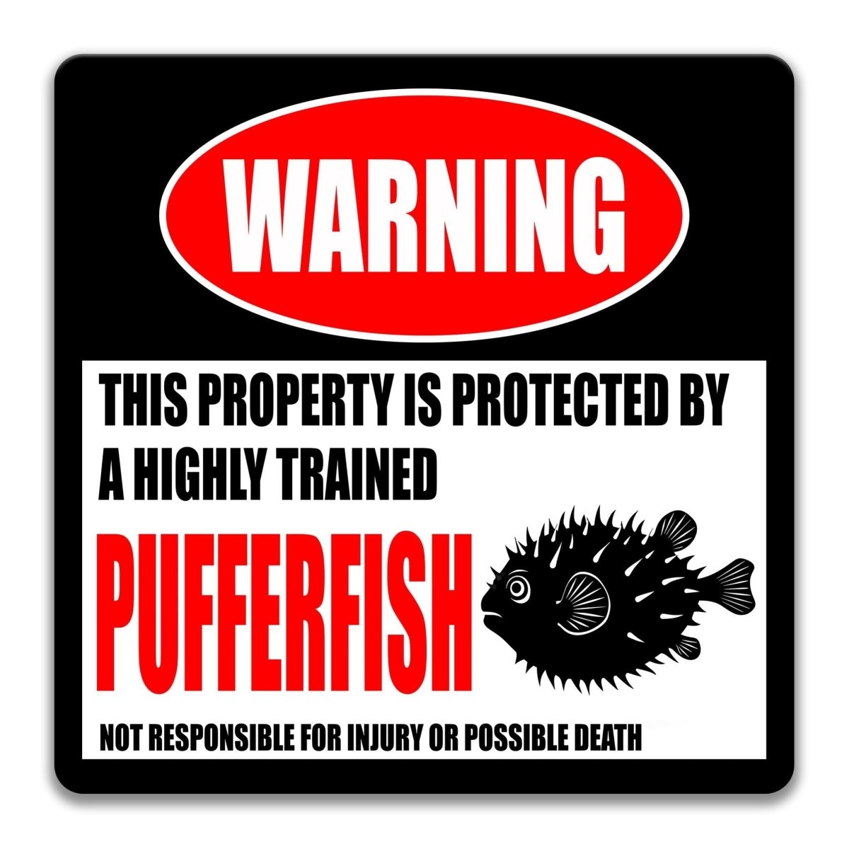 a warning sign that states "This property is protected by a highly trained pufffish" and warns that it is not responsible for injury or possible death.