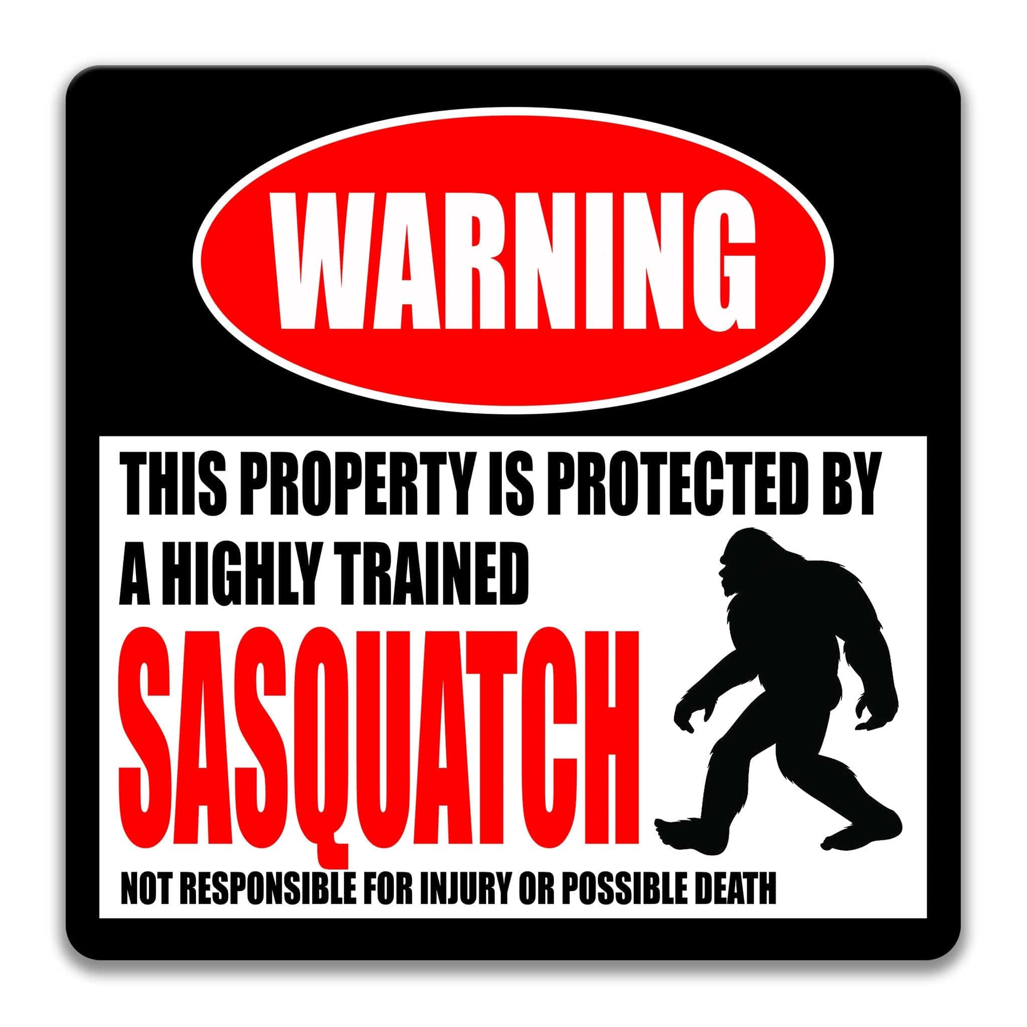 a warning sign that states "This property is protected by a highly trained Sasquatch" and warns that the property is not responsible for injury or possible death.
