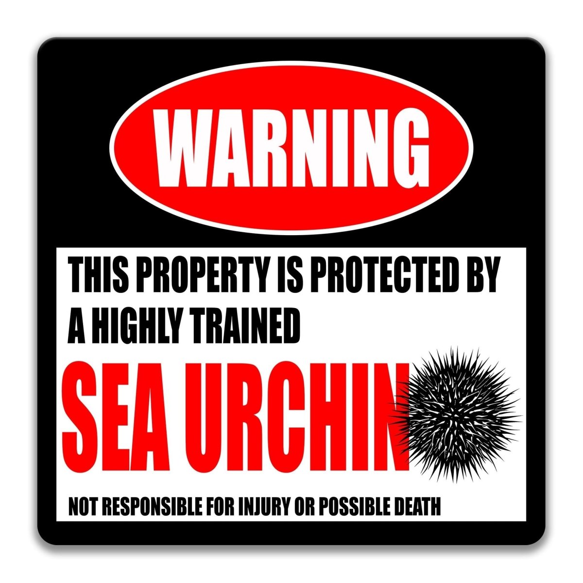 a warning sign that states "This property is protected by a highly trained sea urchin" and warns that it is not responsible for injury or possible death.
