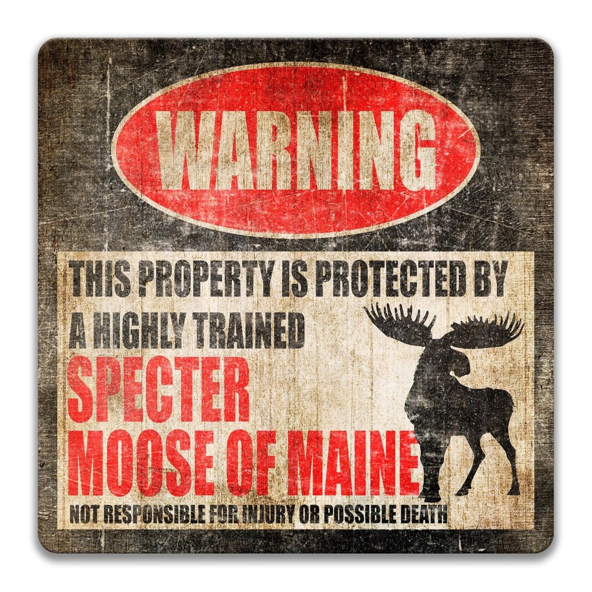 a warning sign that states "This property is protected by a highly trained specter moose of Maine. Not responsible for injury or possible death."