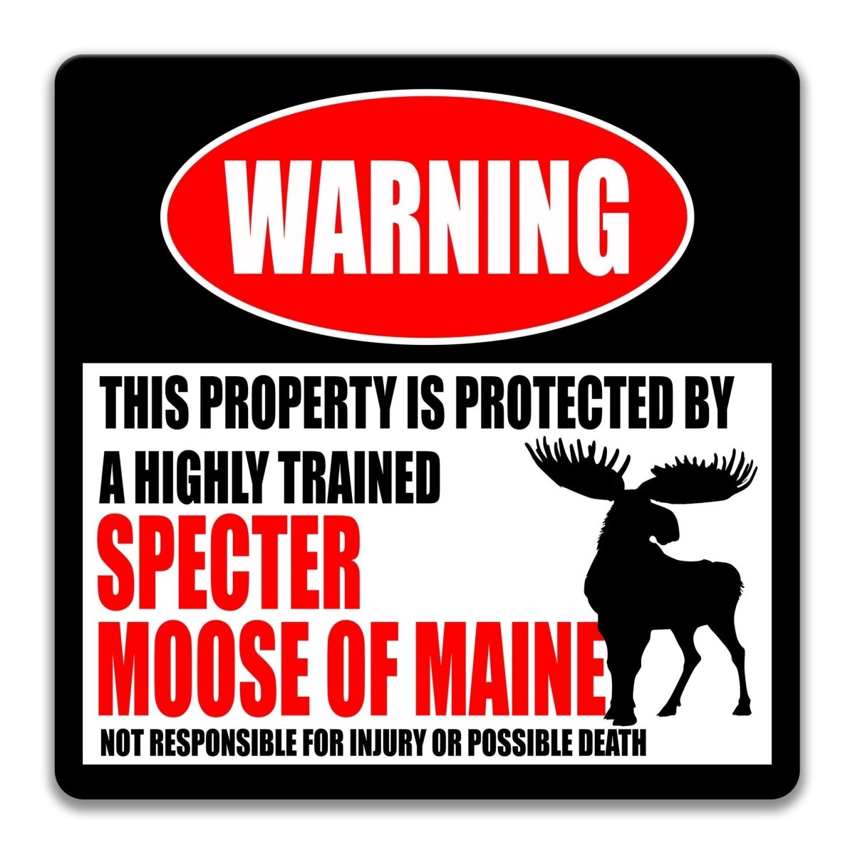 a warning sign that states "This property is protected by a highly trained specter moose of Maine", accompanied by a silhouette of a moose.