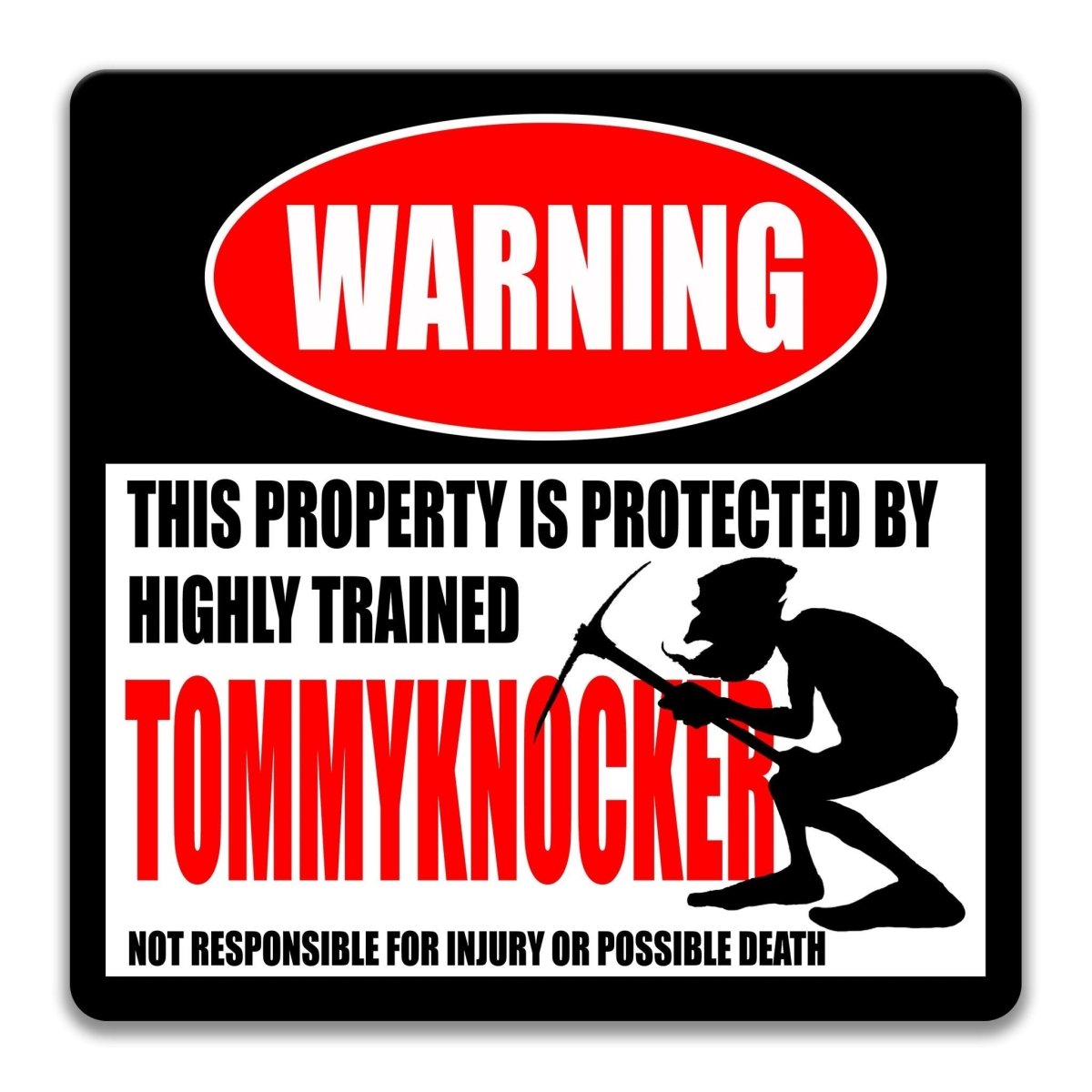 a warning sign that states "This property is protected by highly trained Tommyknocker", indicating that the property is guarded by a highly trained individual named Tommyknocker. The sign also cautions that the property is not responsible for injury or possible death.
