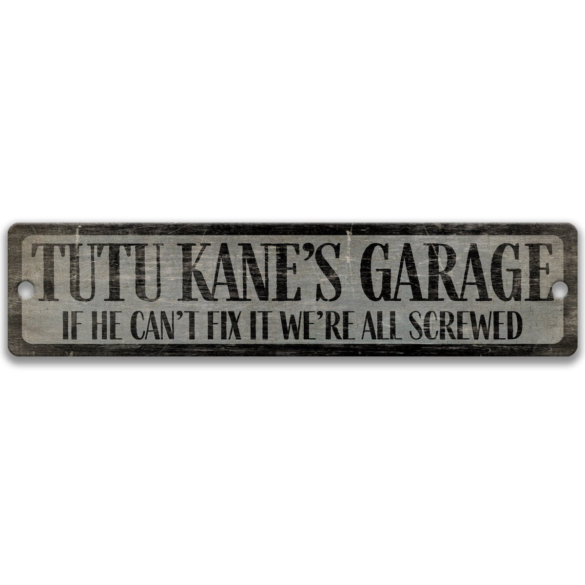 a sign with the text "TUTU KANE'S GARAGE" and a humorous message below it, stating "IF HE CAN'T FIX IT WE'RE ALL SCREWED".
