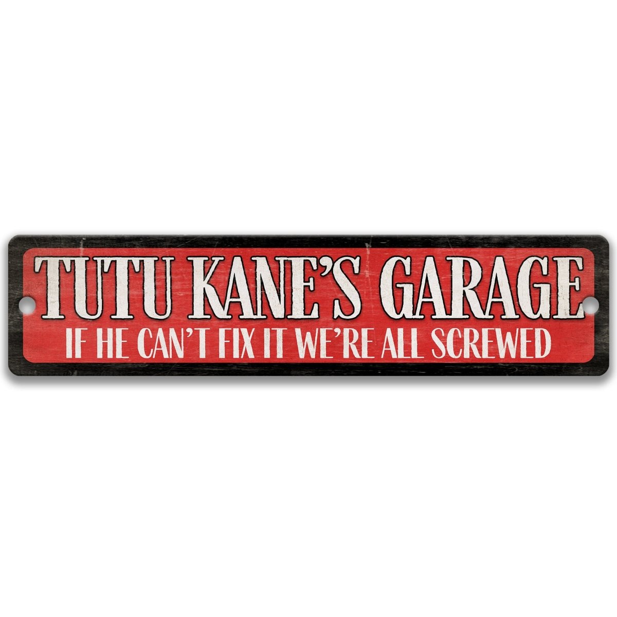 a sign with the text "TUTU KANE'S GARAGE" in a bold, red font. The sign also includes a humorous statement, "IF HE CAN'T FIX IT WE'RE ALL SCREWED", which adds a lighthearted touch to the message.