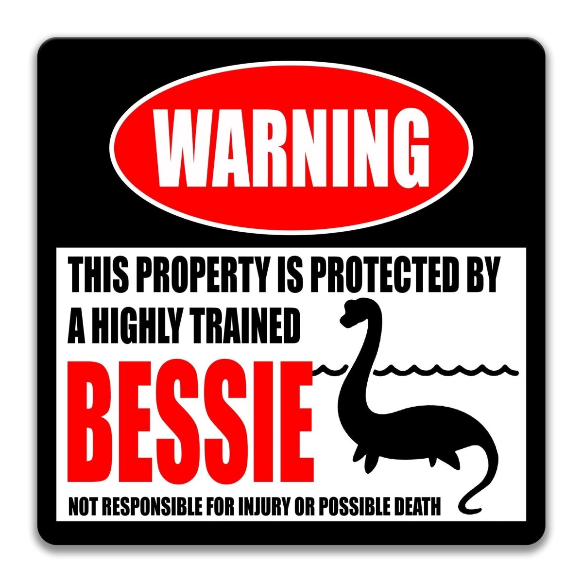 a warning sign that says "WARNING" and "THIS PROPERTY IS PROTECTED BY A highly trained BESSIE".