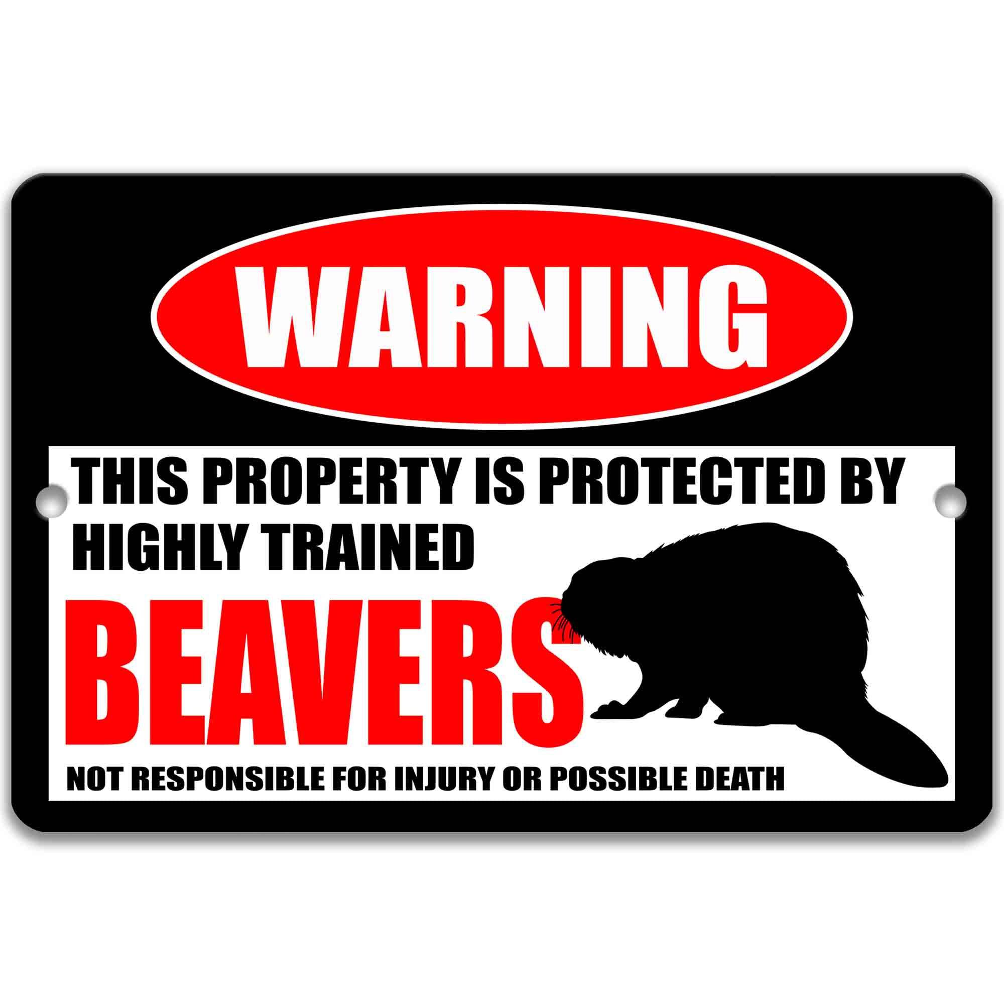 a warning sign that states "This property is protected by highly trained beavers. Not responsible for injury or possible death."