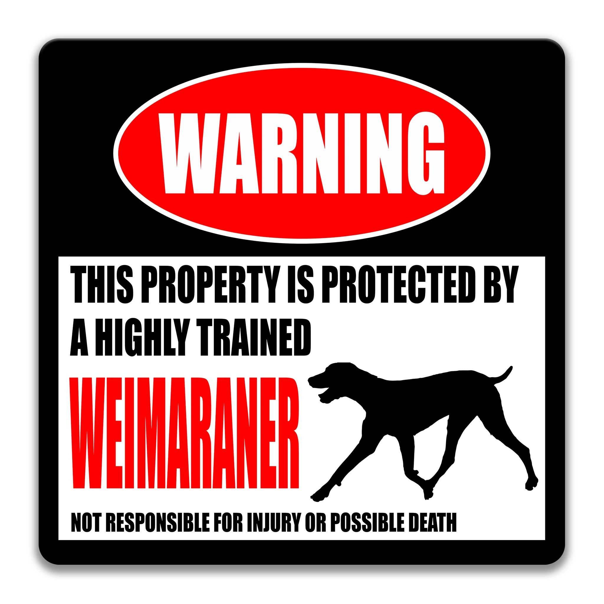 a warning sign that states "This property is protected by a highly trained Weimaraner" and warns that the property is not responsible for injury or possible death.
