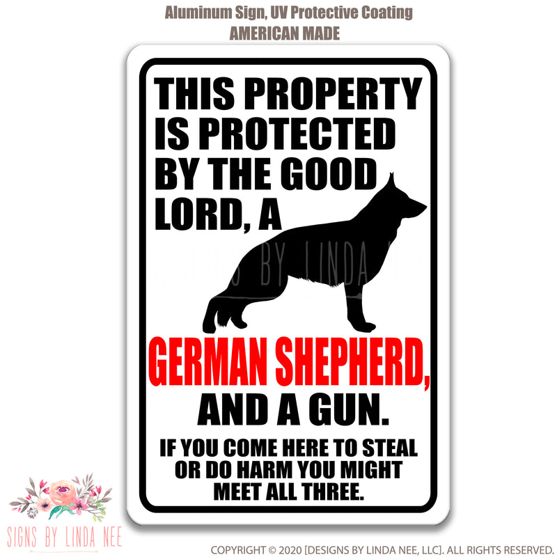 This property is protected by the Good Lord, A German Shepherd and a Gun if you come here to steal or do harm you might meet all three 