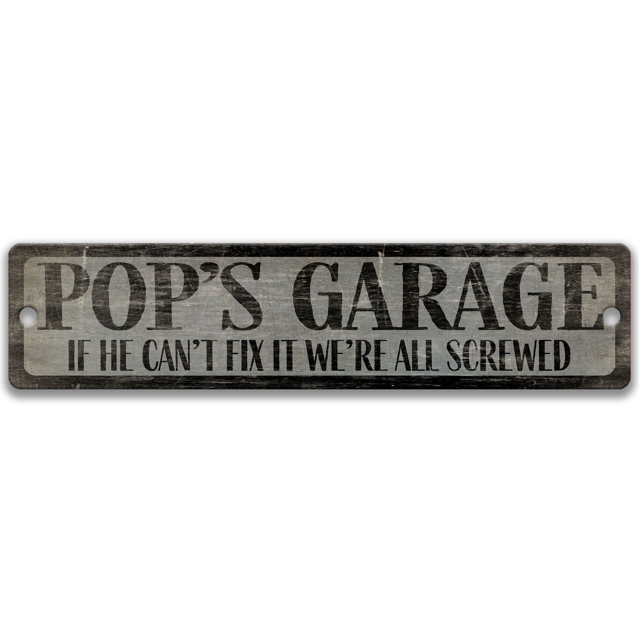 a sign that reads "POP'S GARAGE" and says "IF HE CAN'T FIX IT WE'RE ALL SCREWED" in a distressed, weathered appearance.