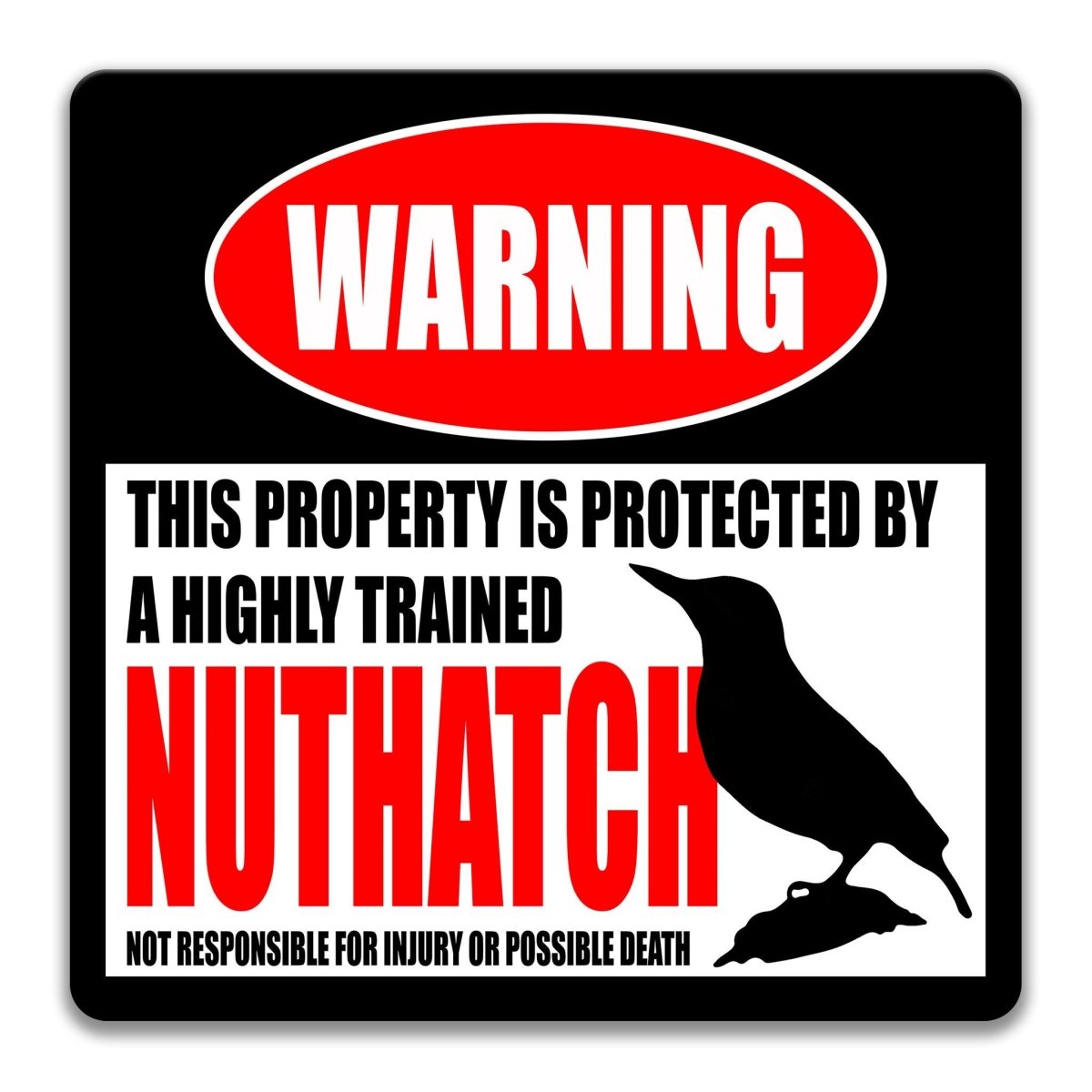 Aluminum nuthatch metal warning sign stating the property is guarded by a highly trained nuthatch