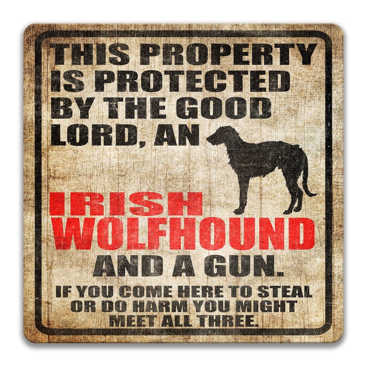 The image is a sign that reads "This property is protected by the good Lord, an Irish Wolfhound and a gun. If you come here to steal or do harm, you might meet all three."
