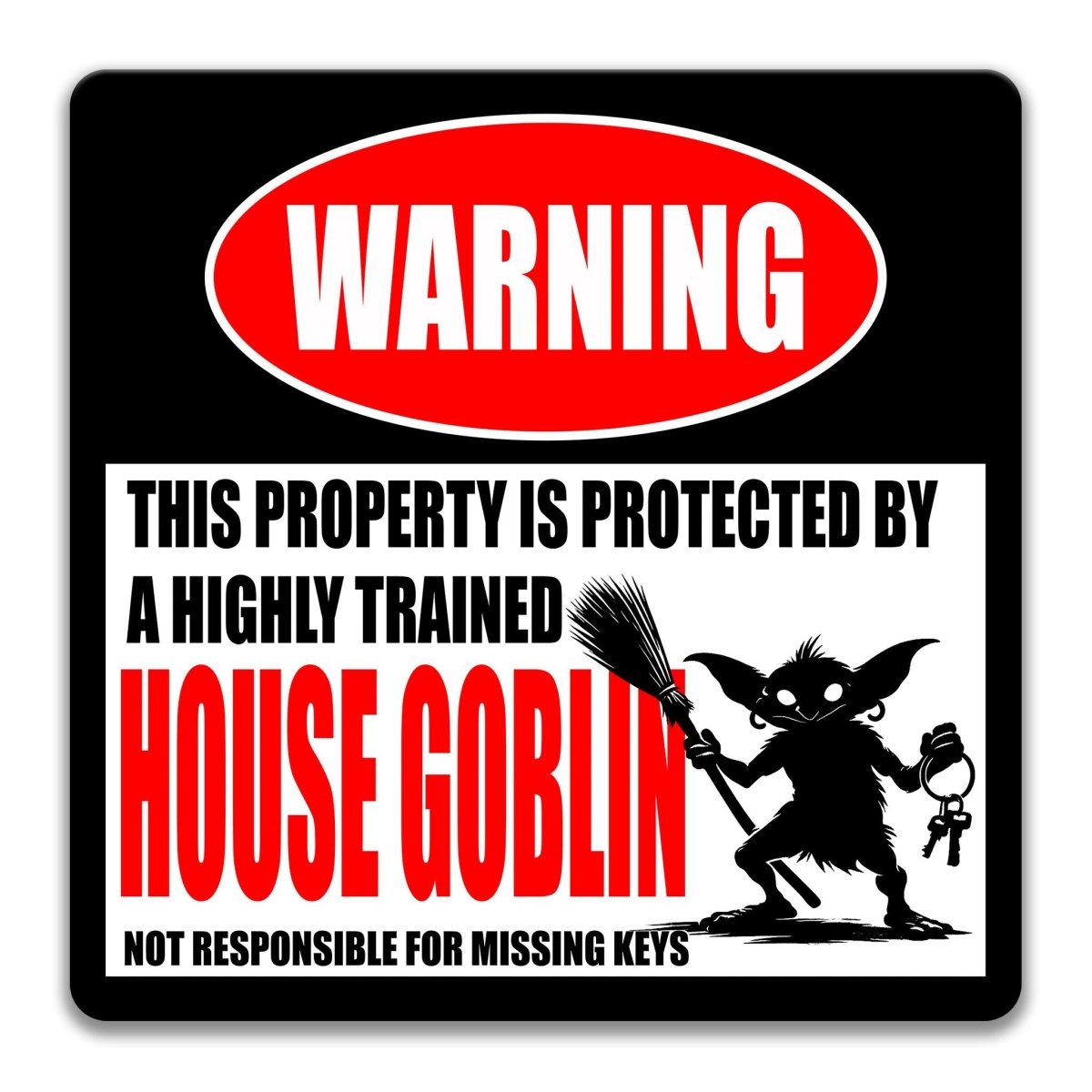 a warning sign that says "WARNING" and "THIS PROPERTY IS PROTECTED BY A highly trained HOUSE GOBLIN".