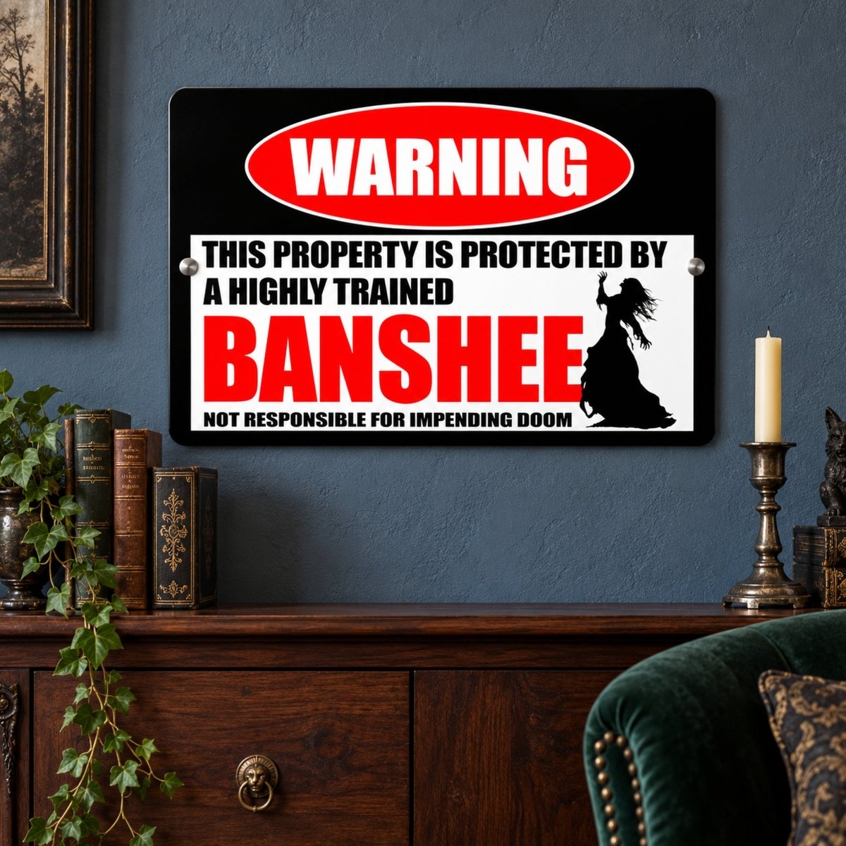 a sign that reads "WARNING: THIS PROPERTY IS PROTECTED BY A highly trained BANSHEE NOT RESPONSIBLE FOR IMPENDING DOOM" on a wall.