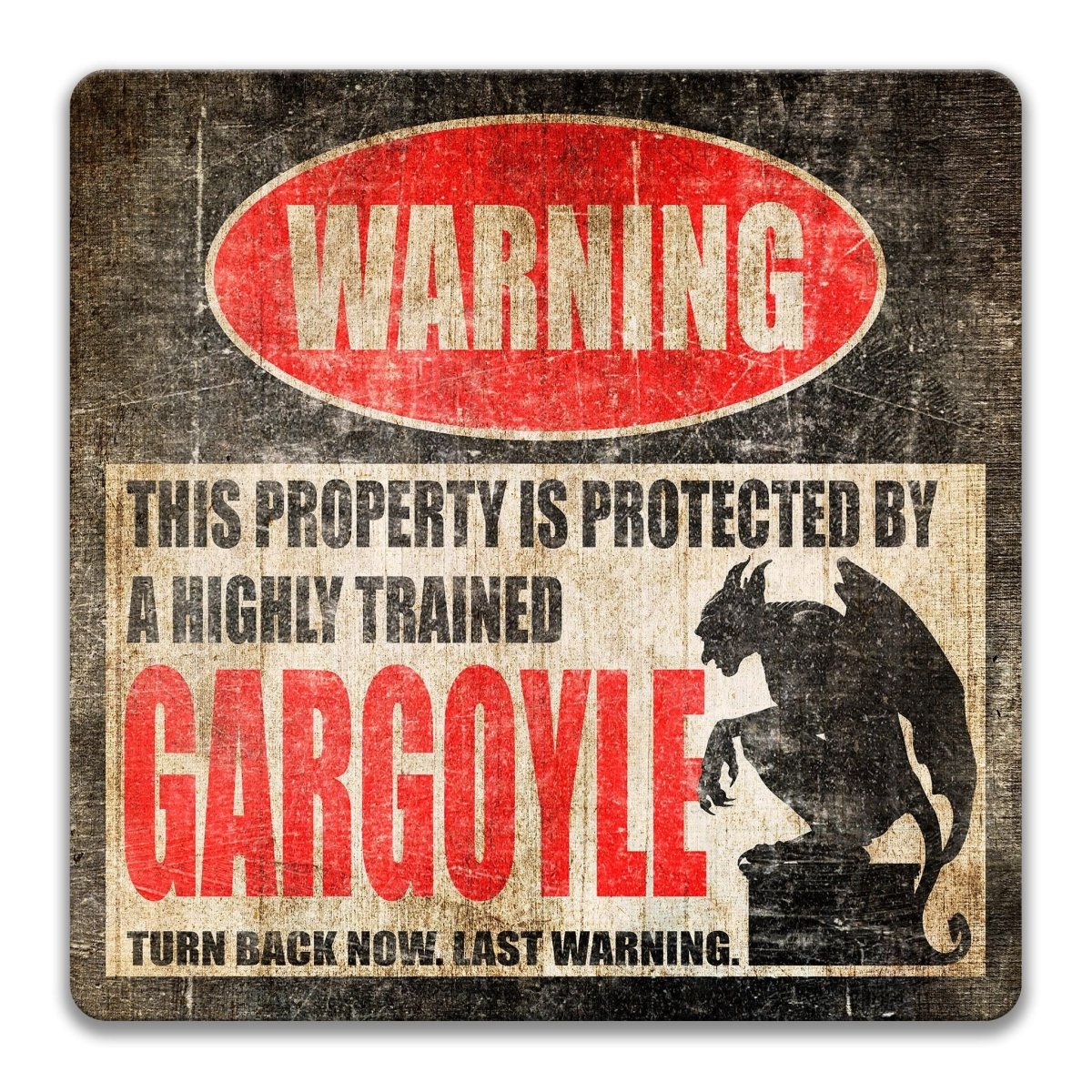 Industrial metal warning sign with a heavily distressed, weathered vintage finish. A red oval at the top reads "WARNING" in faded white. Center text states "THIS PROPERTY IS PROTECTED BY A HIGHLY TRAINED GARGOYLE" with "GARGOYLE" in large red font. Features a black silhouette of a winged gargoyle perched on a stone block. Bottom text reads "TURN BACK NOW. LAST WARNING." Aluminum sign with pre-drilled holes for mounting in a rustic finish for paranormal decor.