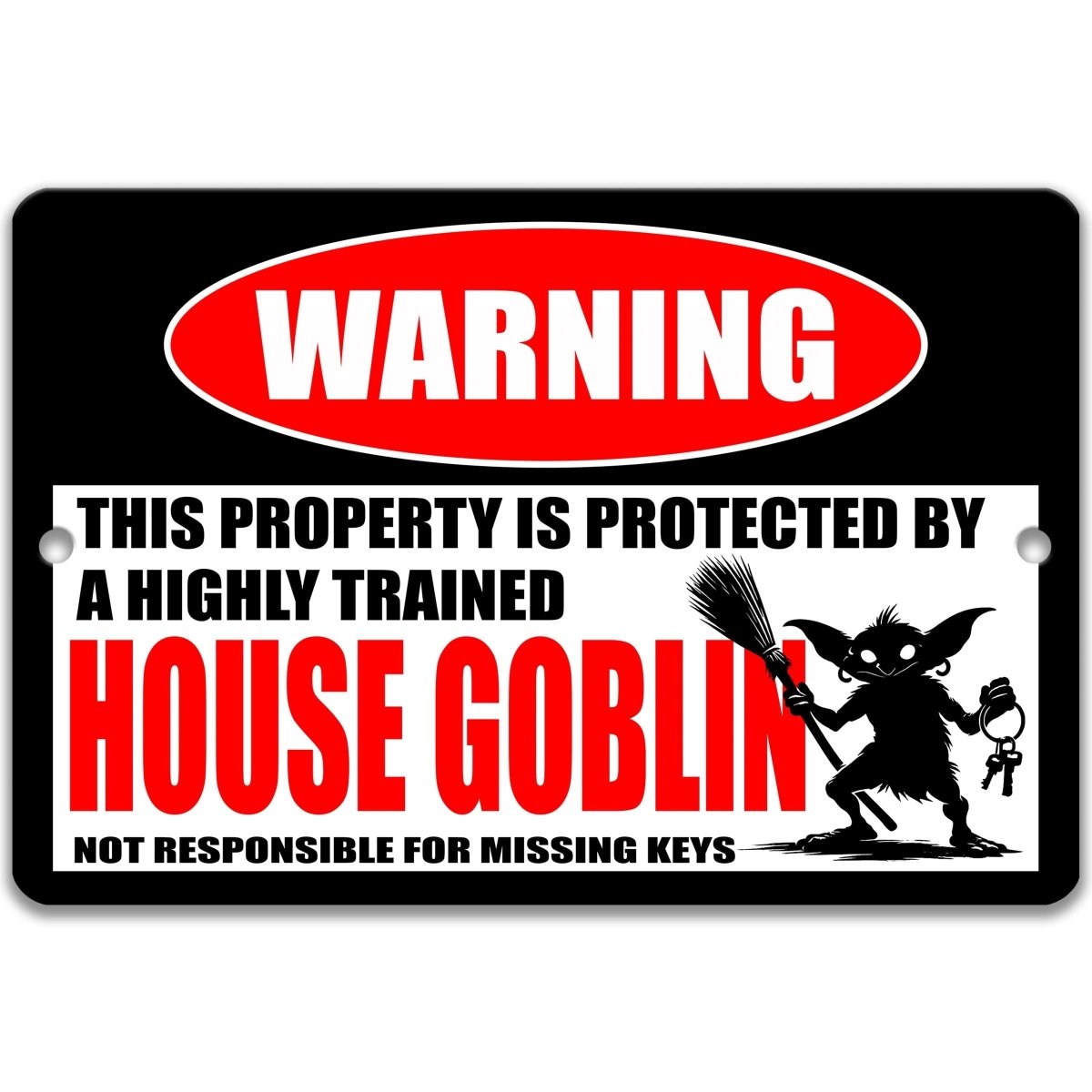a warning sign that says "This property is protected by a highly trained house goblin. Not responsible for missing keys."